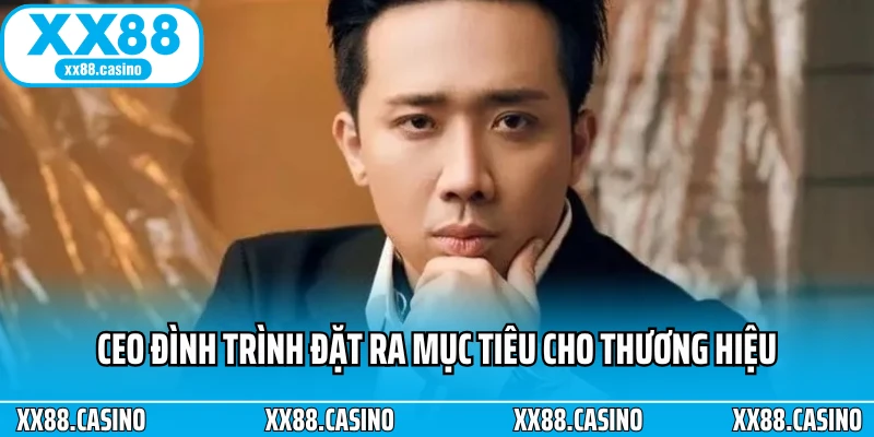 CEO Đình Trình đặt ra mục tiêu cho thương hiệu CEO Đình Trình đặt ra mục tiêu cho thương hiệu