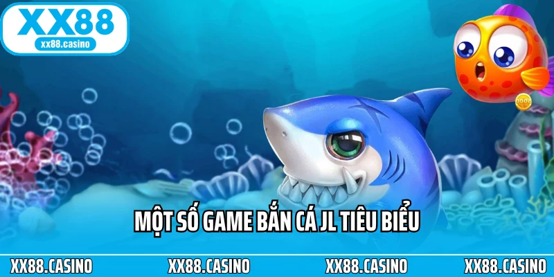 Một số game bắn cá JL tiêu biểu