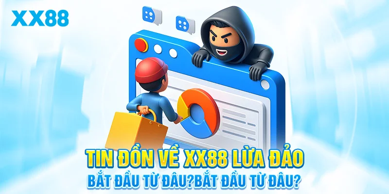Tin đồn về XX88 lừa đảo bắt đầu từ đâu?